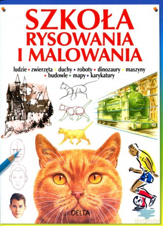 Szkoła rysowania i malowania. Ludzie, zwierzęta, duchy, roboty, dinozaury, maszyny budowlane, mapy, karykatury - Opracowanie zbiorowe [KSIĄŻKA]