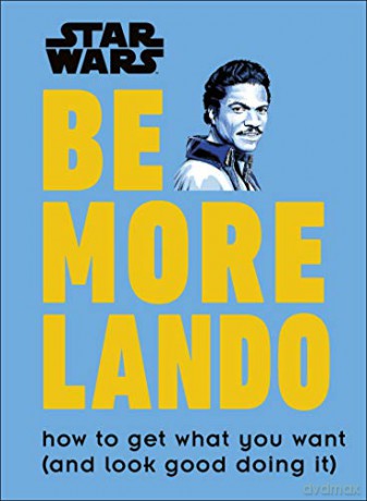Star Wars Be More Lando: How to Get What You Want (and Look Good Doing It) - Christian Blauvelt [KSIĄŻKA]