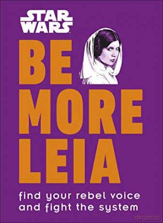 Star Wars Be More Leia: Find Your Rebel Voice And Fight The System - Christian Blauvelt [KSIĄŻKA]