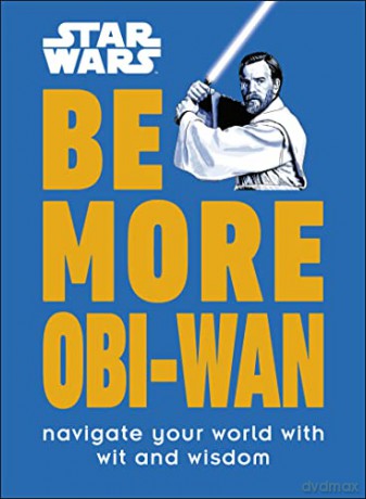 Star Wars Be More Obi-Wan: Navigate Your World with Wit and Wisdom - Kelly Knox [KSIĄŻKA]