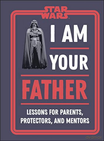 Star Wars I Am Your Father: Lessons for Parents, Protectors, and Mentors - Dan Zehr [KSIĄŻKA]