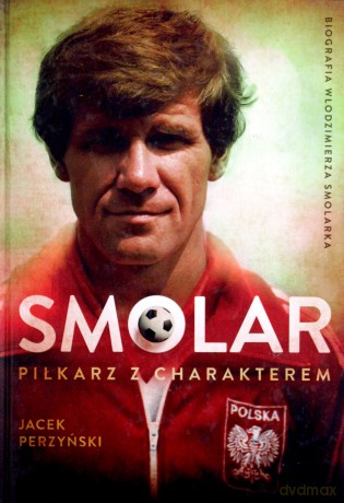 SMOLAR Piłkarz z charakterem. Życie Włodzimierza Smolarka (oprawa twarda) - Jacek Perzyński [KSIĄŻKA]