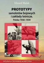 Prototypy samolotów bojowych i zakłady lotnicze. Polska 1930-1939 - Edward Malak [KSIĄŻKA]