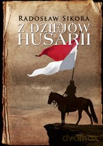 Z dziejów Husarii - Radosław Sikora [KSIĄŻKA]