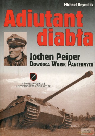 Adiutant diabła. Jochen Peiper, dowódca wojsk pancernych - Michael Reynolds [KSIĄŻKA]
