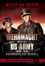 WEHRMACHT kontra US ARMY. 1939-1945 Porównanie siły bojowej - Creveld Martin van [KSIĄŻKA]