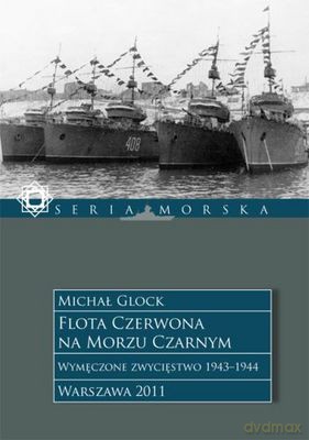 Flota Czerwona na Morzu Czarnym. Wymęczone zwycięstwo 1943-1944, Tom 2 - Michał Glock [KSIĄŻKA]