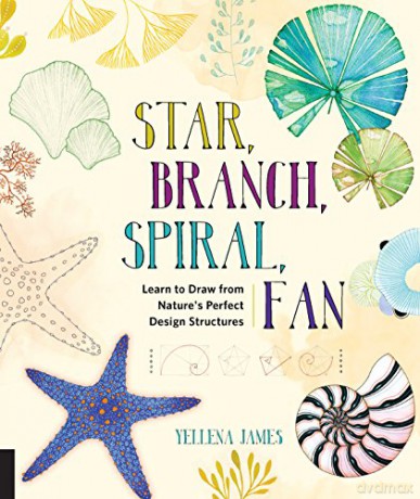 Star, Branch, Spiral, Fan: Learn to Draw from Nature's Perfect Design Structures - Yellena James [KSIĄŻKA]