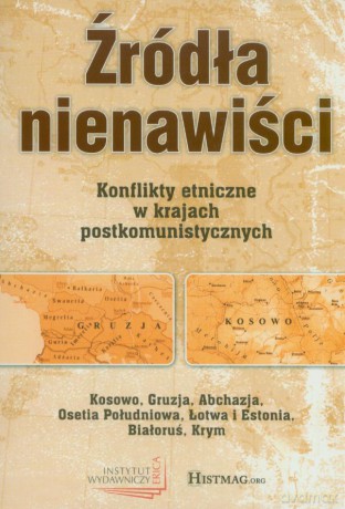 Źródła nienawiści. Konflikty etniczne w krajach postkomunistycznych(dodruk 2011) - Kamil Janicki [KSIĄŻKA]