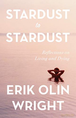 Stardust to Stardust: Reflections on Living and Dying - Erik Olin Wright [KSIĄŻKA]