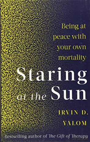 Staring At The Sun: Being at peace with your own mortality - Irvin Yalom [KSIĄŻKA]