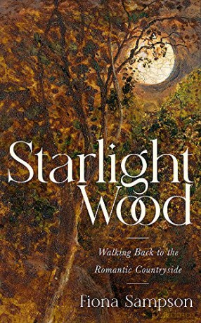 Starlight Wood: Walking back to the Romantic Countryside - Fiona Sampson [KSIĄŻKA]