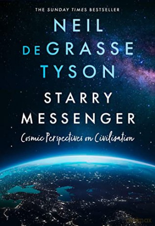 Starry Messenger: Cosmic Perspectives on Civilisation - Neil deGrasse Tyson [KSIĄŻKA]