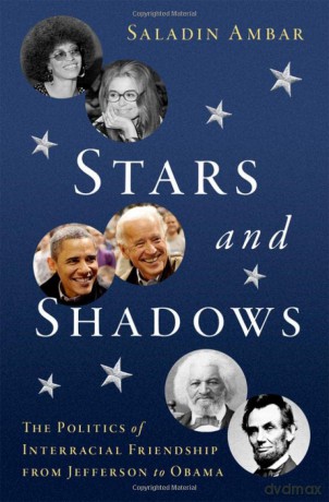 Stars and Shadows: The Politics of Interracial Friendship from Jefferson to Obama - Saladin Ambar [KSIĄŻKA]