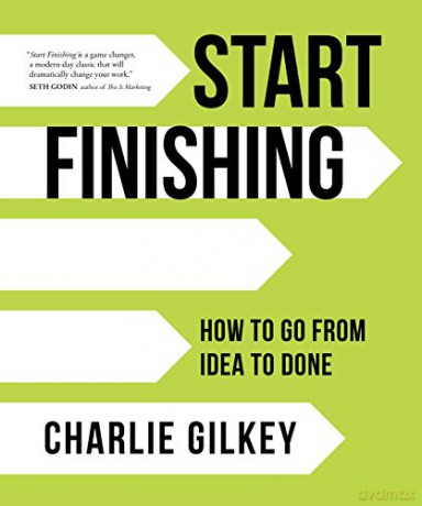 Start Finishing: How to Go from Idea to Done - Charlie Gilkey [KSIĄŻKA]