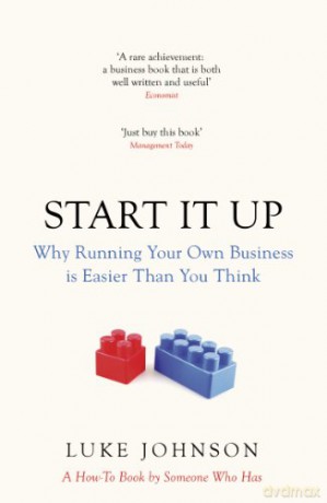 Start It Up: Why Running Your Own Business is Easier Than You Think - Luke Johnson [KSIĄŻKA]