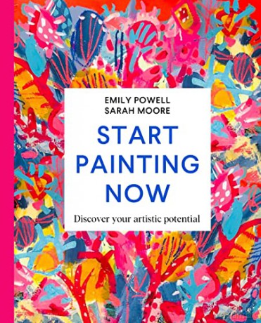 Start Painting Now: Discover Your Artistic Potential - Emily Powell [KSIĄŻKA]