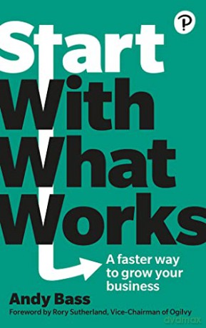 Start with What Works, A faster way to grow your business - Andy Bass [KSIĄŻKA]