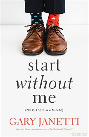 Start Without Me: (I'll Be There in a Minute) - Gary Janetti [KSIĄŻKA]