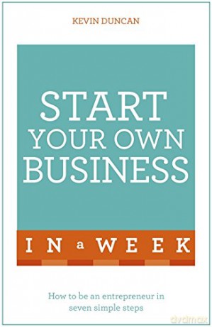 Start Your Own Business In A Week: How To Be An Entrepreneur In Seven Simple Steps - Kevin Duncan [KSIĄŻKA]