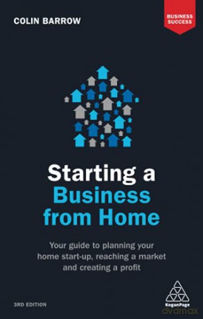 Starting a Business From Home: Your Guide to Planning Your Home Start-up, Reaching a Market and Creating a Profit (Business Success) - Colin Barrow [KSIĄŻKA]