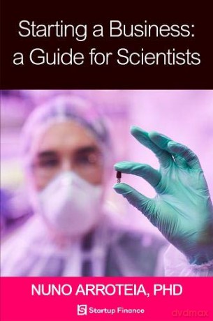 Starting a Business: A Guide for Scientists - Nuno Arroteia [KSIĄŻKA]