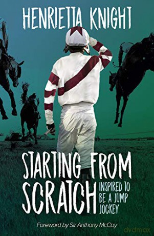 Starting From Scratch: Inspired to be a Jump Jockey - Henrietta Knight [KSIĄŻKA]