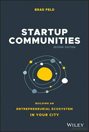 Startup Communities - Building an Entrepreneurial Ecosystem in Your City, Second Edition - Brad Feld [KSIĄŻKA]