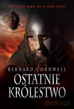 Ostatnie królestwo (dodruk 2012) - Bernard Cornwell [KSIĄŻKA]