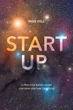 Start-Up: A Practice Based Guide For New Venture Creation - Inge Hill [KSIĄŻKA]