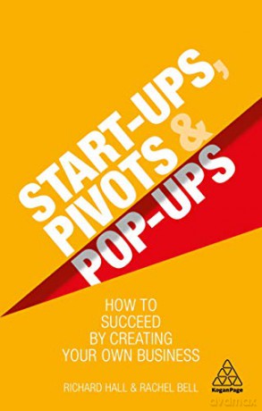 Start-Ups, Pivots and Pop-Ups: How to Succeed by Creating Your Own Business - Richard Hall [KSIĄŻKA]