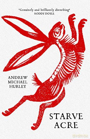 Starve Acre: 'Beautifully written and triumphantly creepy' Mail on Sunday - Andrew Michael Hurley [KSIĄŻKA]