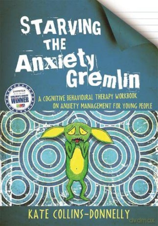 Starving the Anxiety Gremlin: A Cognitive Behavioural Therapy Workbook on Anxiety Management for Young People: 1 (Gremlin and Thief CBT Workbooks) - Kate Collins-Donnelly [KSIĄŻKA]
