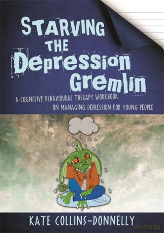 Starving the Depression Gremlin: A Cognitive Behavioural Therapy Workbook on Managing Depression for Young People (Gremlin and Thief CBT Workbooks) - Kate Collins-Donnelly [KSIĄŻKA]