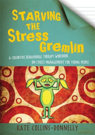 Starving the Stress Gremlin: A Cognitive Behavioural Therapy Workbook on Stress Management for Young People: 6 (Gremlin and Thief CBT Workbooks) - Kate Collins-Donnelly [KSIĄŻKA]