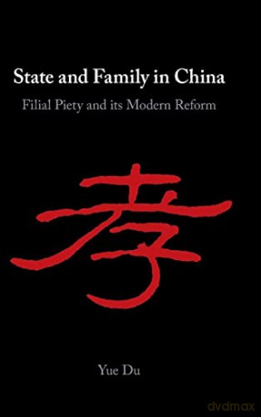 State and Family in China: Filial Piety and Its Modern Reform - Yue Du [KSIĄŻKA]