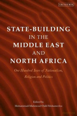 State-Building in the Middle East and North Africa: One Hundred Years of Nationalism, Religion and Politics - Mohammad-Mahmoud Ould Mohamedou [KSIĄŻKA]