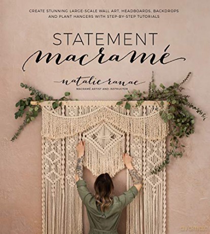 Statement Macramé: Create Stunning Large-Scale Wall Art, Headboards, Backdrops and Plant Hangers with Step-by-Step Tutorials - Natalie Ranae [KSIĄŻKA]