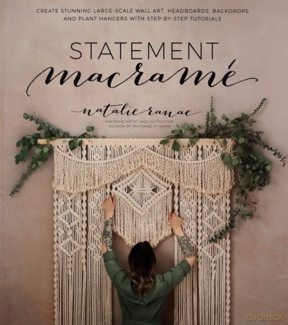 Statement Macramé: Create Stunning Large-Scale Wall Art, Headboards, Backdrops and Plant Hangers with Step-by-Step Tutorials - Natalie Ranae [KSIĄŻKA]