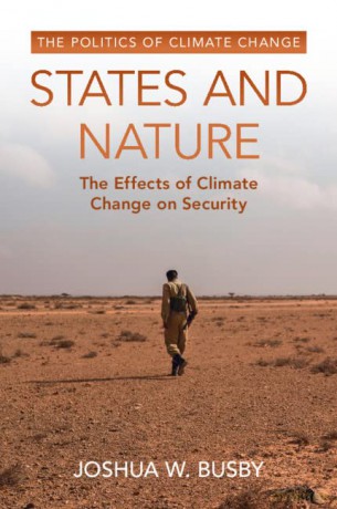 States and Nature: The Effects of Climate Change on Security (The Politics of Climate Change) - Joshua W. Busby [KSIĄŻKA]