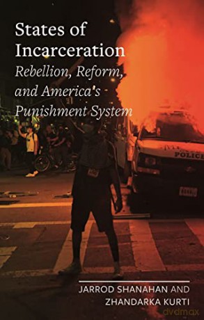 States of Incarceration: Rebellion, Reform, and America's Punishment System (Field Notes) - Jarrod Shanahan and Zhandarka Kurti [KSIĄŻKA]