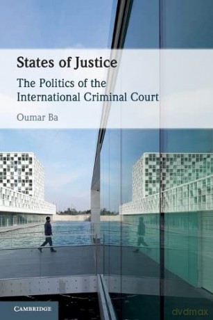States of Justice: The Politics of the International Criminal Court - Oumar Ba [KSIĄŻKA]