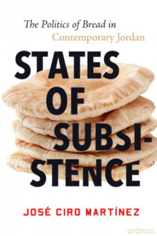States of Subsistence: The Politics of Bread in Contemporary Jordan (Stanford Studies in Middle Eastern and Islamic Societies and Cultures) - José Ciro Martínez [KSIĄŻKA]