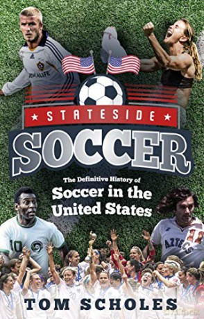 Stateside Soccer: A Definitive History of Soccer in the United States of America - Tom Scholes [KSIĄŻKA]