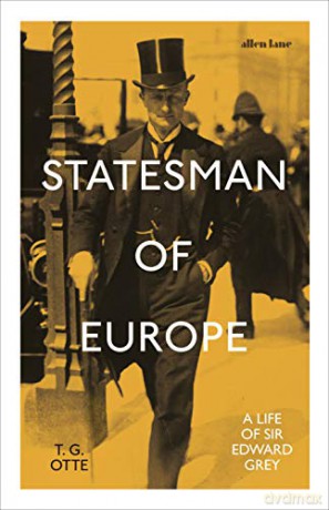 Statesman of Europe: A Life of Sir Edward Grey - T. G. Otte [KSIĄŻKA]