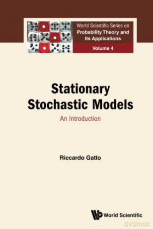 Stationary Stochastic Models: An Introduction: 4 (World Scientific Series On Probability Theory And Its Applications) - Riccardo Gatto [KSIĄŻKA]