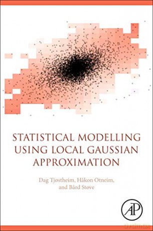 Statistical Modeling Using Local Gaussian Approximation - Dag Tjostheim [KSIĄŻKA]