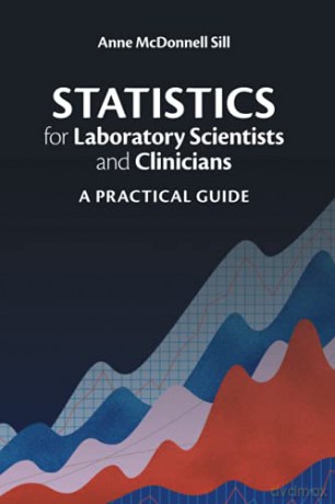 Statistics for Laboratory Scientists and Clinicians: A Practical Guide - Anne McDonnell Sill [KSIĄŻKA]