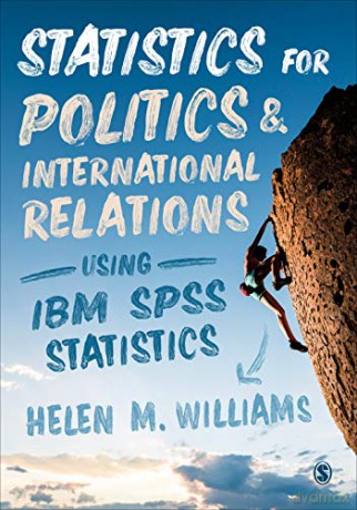 Statistics for Politics and International Relations Using IBM SPSS Statistics - Helen M. Williams [KSIĄŻKA]