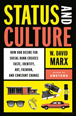 Status And Culture: How Our Desire for Social Rank Creates Taste, Identity, Art, Fashion, and Constant Change - Marx [KSIĄŻKA]